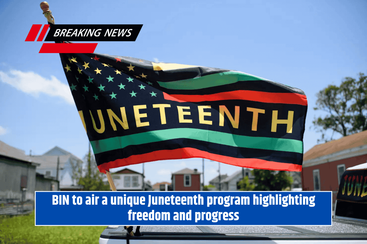 BIN to air a unique Juneteenth program highlighting freedom and progress