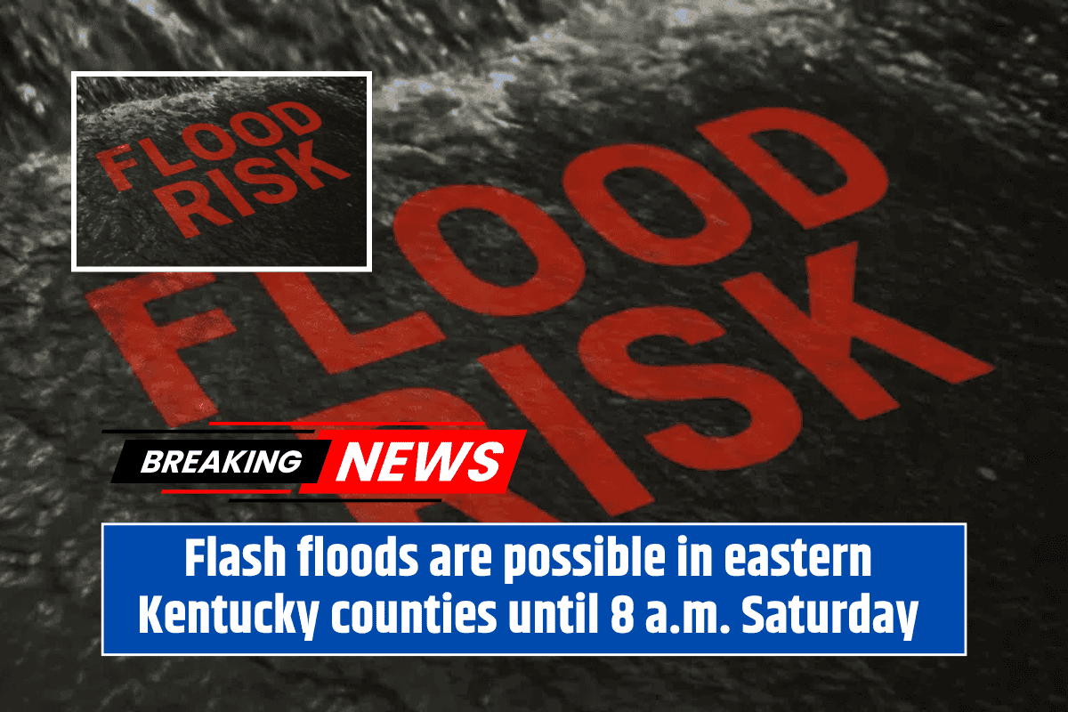 Flash floods are possible in eastern Kentucky counties until 8 a.m. Saturday