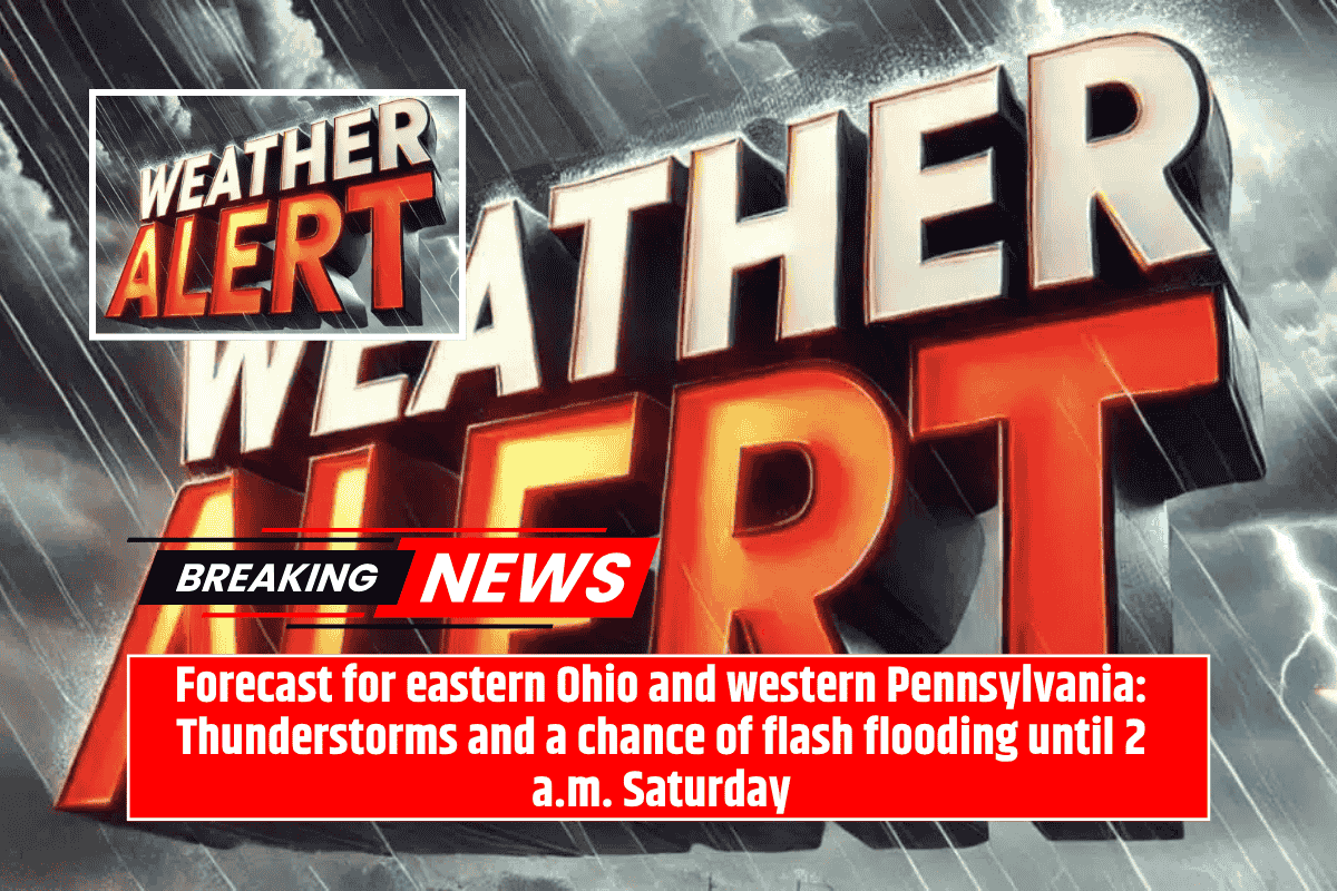 Forecast for eastern Ohio and western Pennsylvania: Thunderstorms and a chance of flash flooding until 2 a.m. Saturday