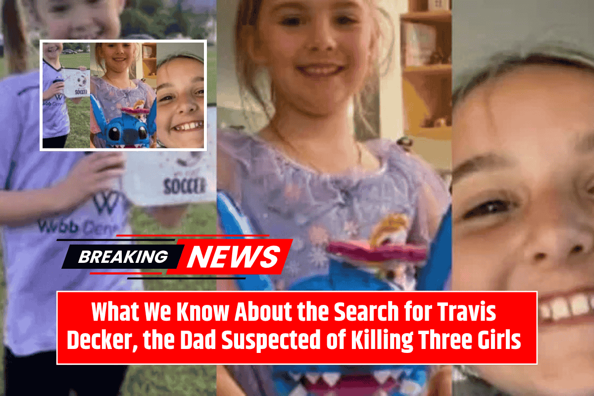 What We Know About the Search for Travis Decker, the Dad Suspected of Killing Three Girls