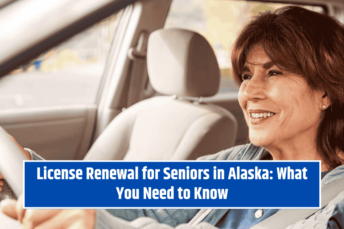 License Renewal for Seniors in Alaska: What You Need to Know