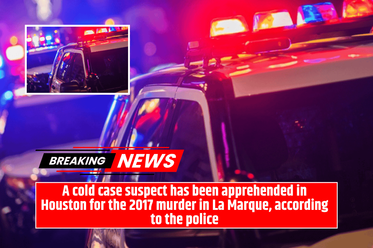 A cold case suspect has been apprehended in Houston for the 2017 murder in La Marque, according to the police