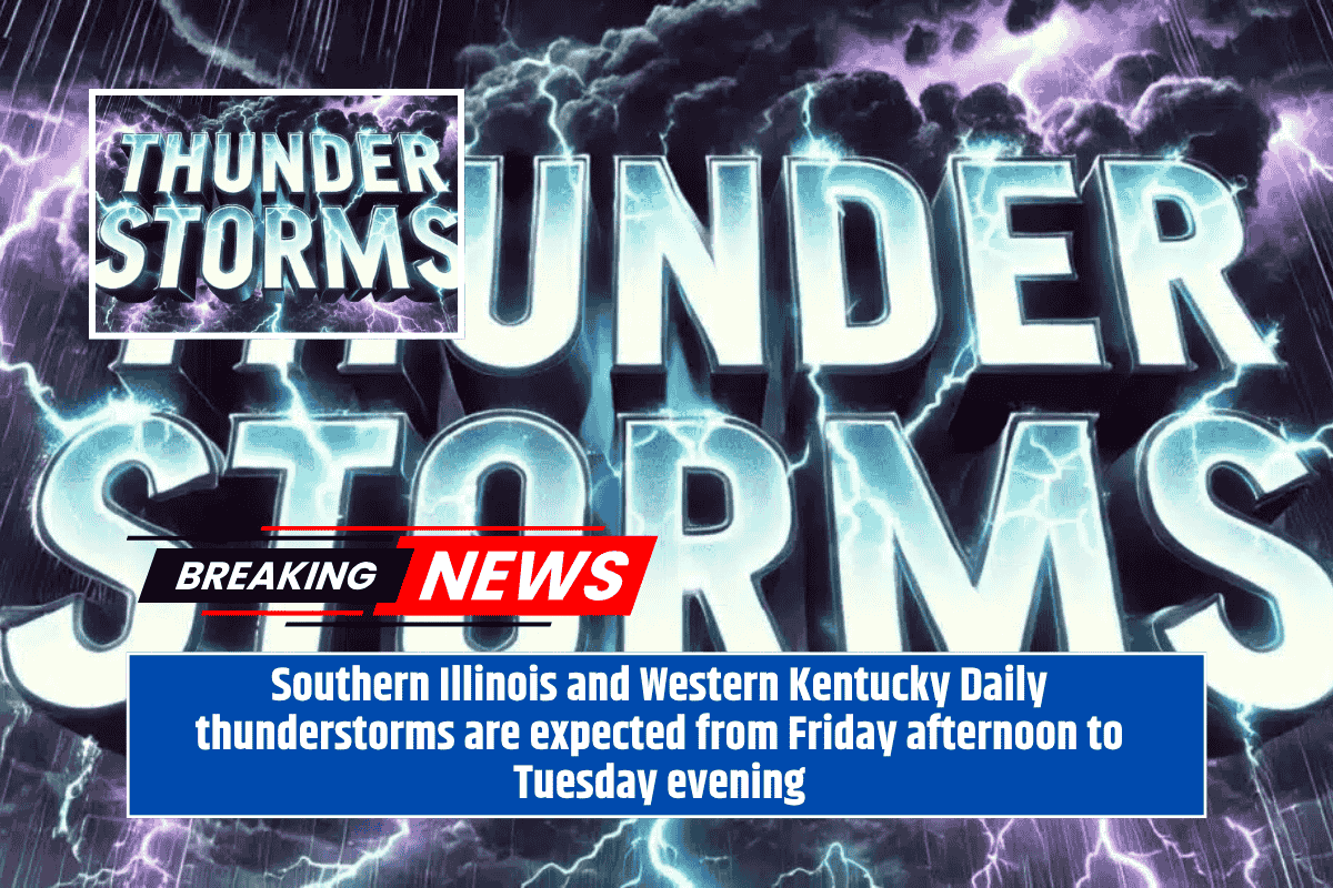 Southern Illinois and Western Kentucky Daily thunderstorms are expected from Friday afternoon to Tuesday evening