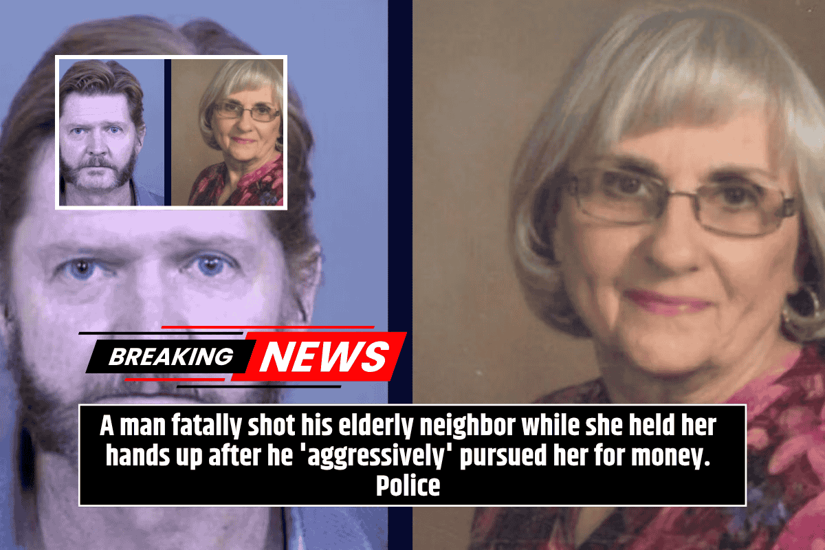 A man fatally shot his elderly neighbor while she held her hands up after he 'aggressively' pursued her for money. Police