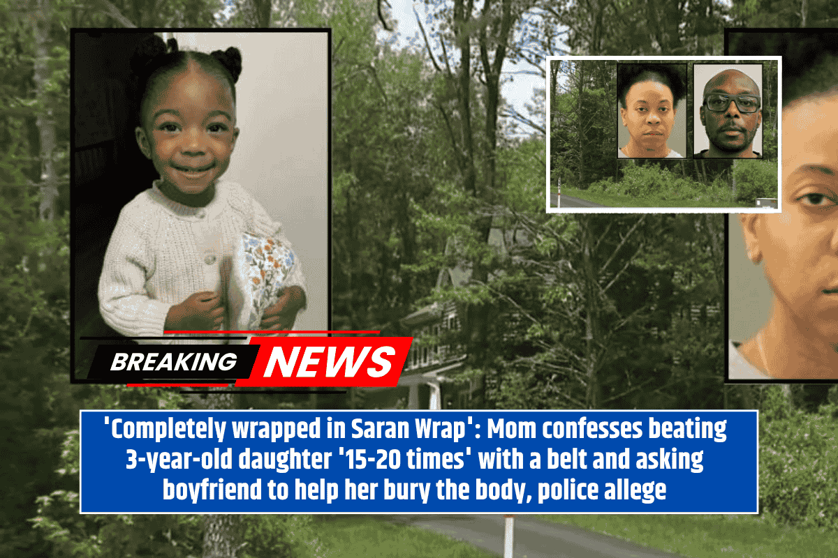 'Completely wrapped in Saran Wrap': Mom confesses beating 3-year-old daughter '15-20 times' with a belt and asking boyfriend to help her bury the body, police allege
