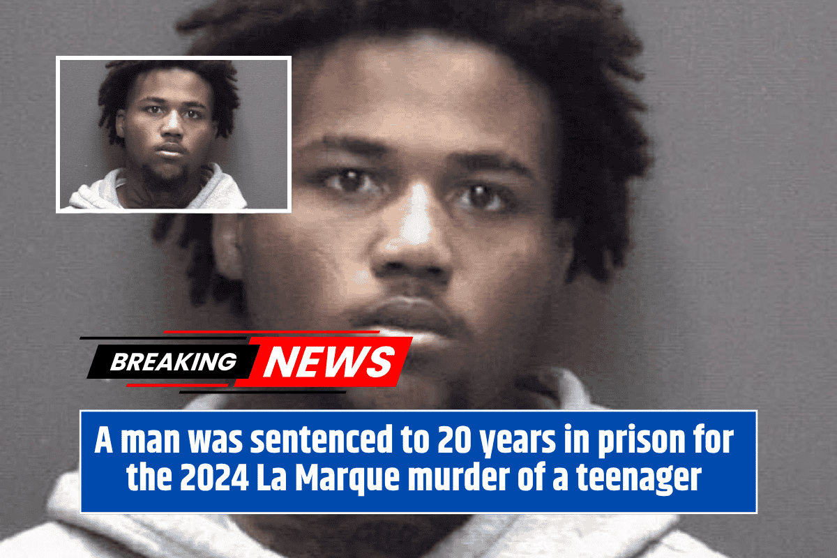 A man was sentenced to 20 years in prison for the 2024 La Marque murder of a teenager