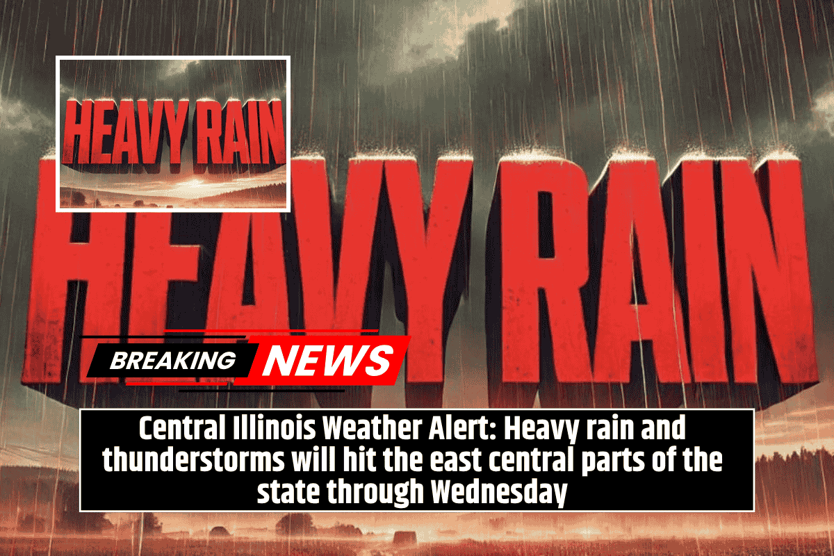 Central Illinois Weather Alert: Heavy rain and thunderstorms will hit the east central parts of the state through Wednesday