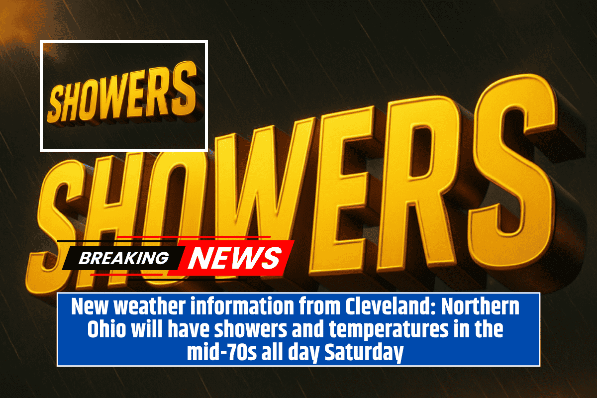 New weather information from Cleveland: Northern Ohio will have showers and temperatures in the mid-70s all day Saturday