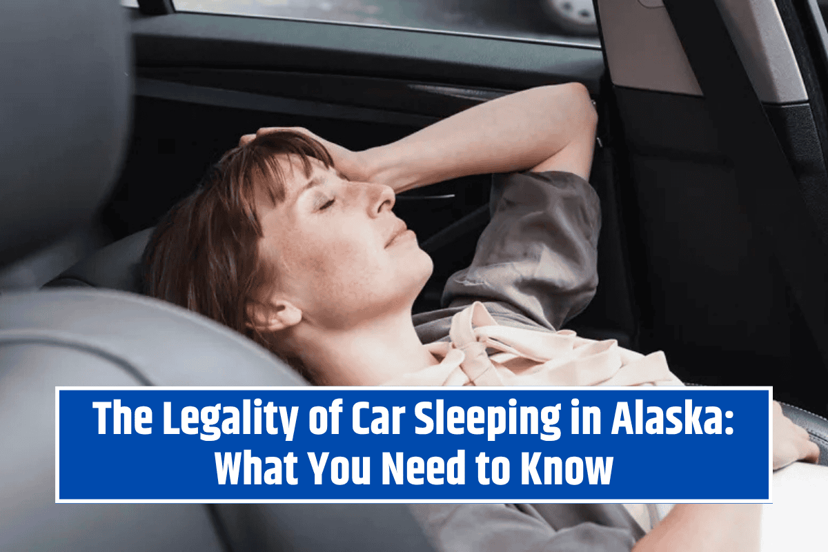 The Legality of Car Sleeping in Alaska: What You Need to Know