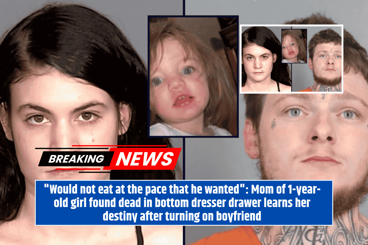 "Would not eat at the pace that he wanted": Mom of 1-year-old girl found dead in bottom dresser drawer learns her destiny after turning on boyfriend