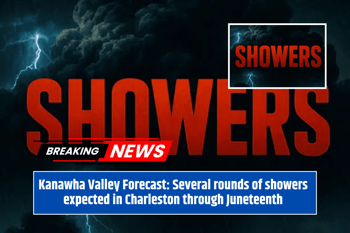 Kanawha Valley Forecast: Several rounds of showers expected in Charleston through Juneteenth