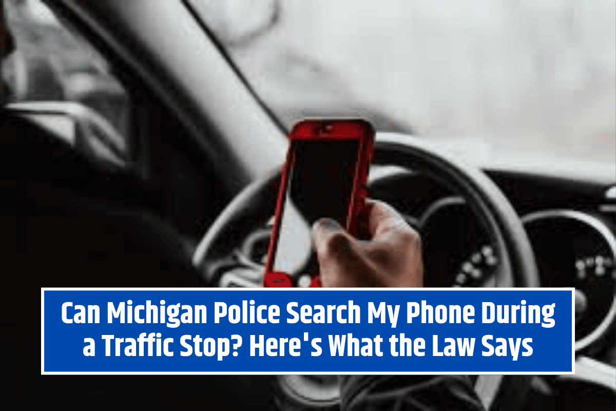 Can Michigan Police Search My Phone During a Traffic Stop? Here's What the Law Says