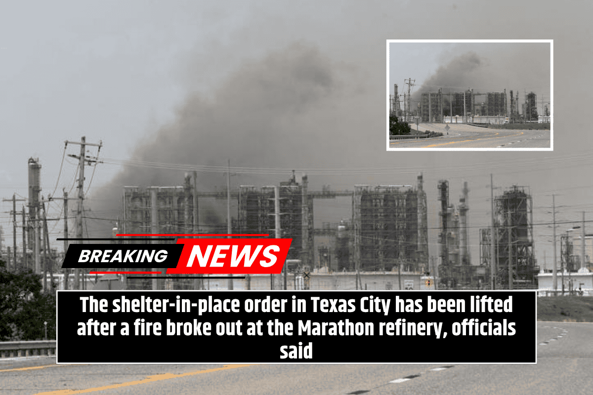 The shelter-in-place order in Texas City has been lifted after a fire broke out at the Marathon refinery, officials said