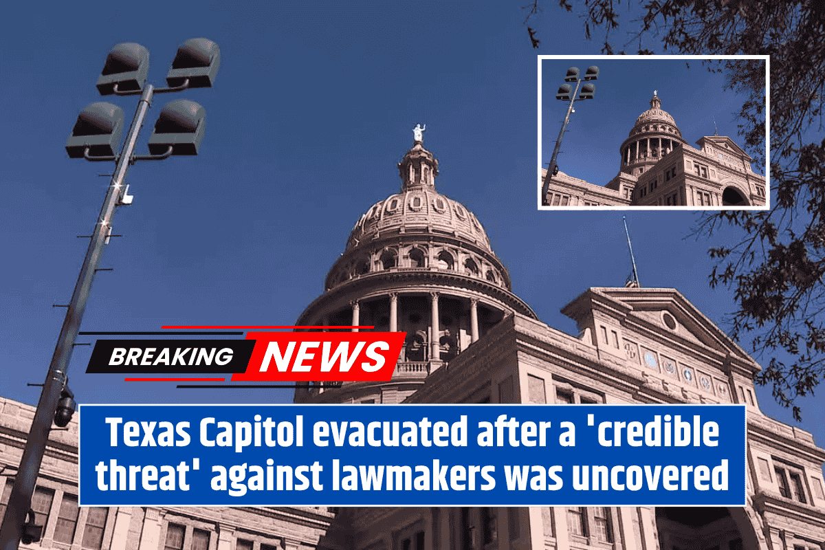 Texas Capitol evacuated after a 'credible threat' against lawmakers was uncovered