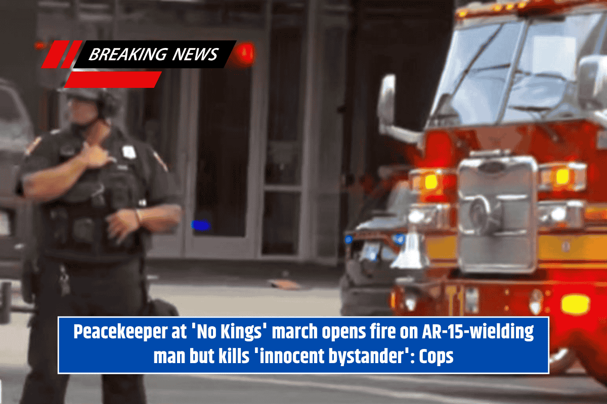 Peacekeeper at 'No Kings' march opens fire on AR-15-wielding man but kills 'innocent bystander': Cops