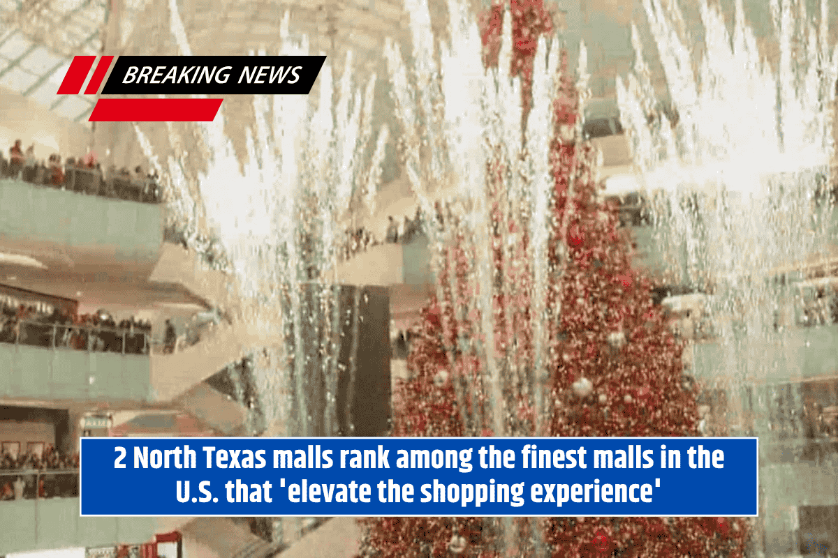 2 North Texas malls rank among the finest malls in the U.S. that 'elevate the shopping experience'