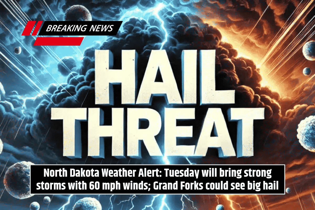 North Dakota Weather Alert: Tuesday will bring strong storms with 60 mph winds; Grand Forks could see big hail