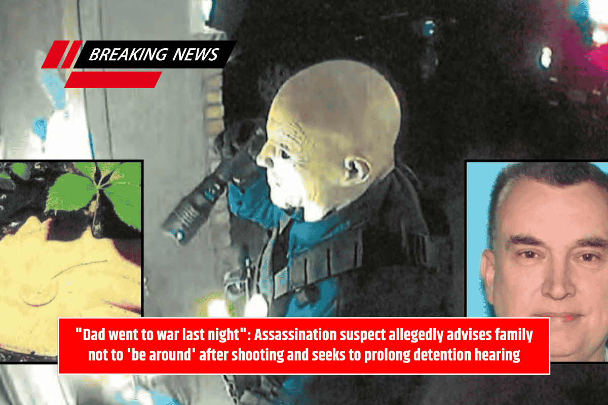 "Dad went to war last night": Assassination suspect allegedly advises family not to 'be around' after shooting and seeks to prolong detention hearing