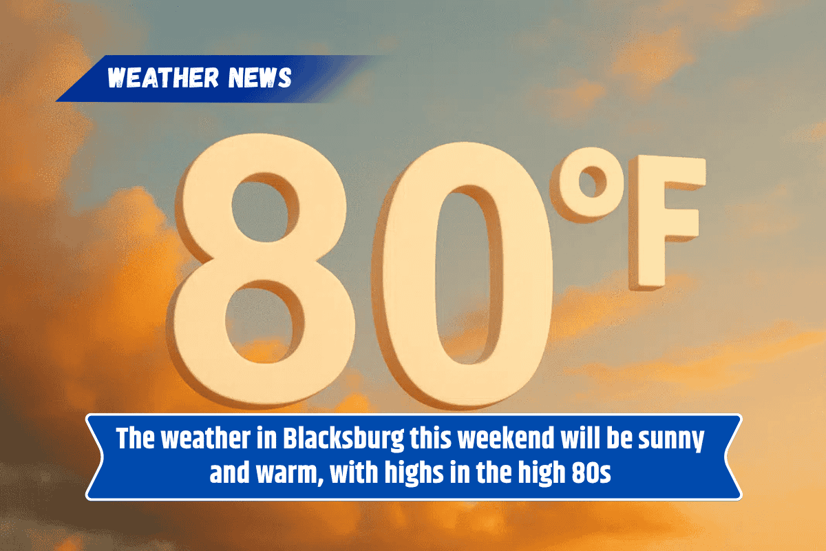 The weather in Blacksburg this weekend will be sunny and warm, with highs in the high 80s