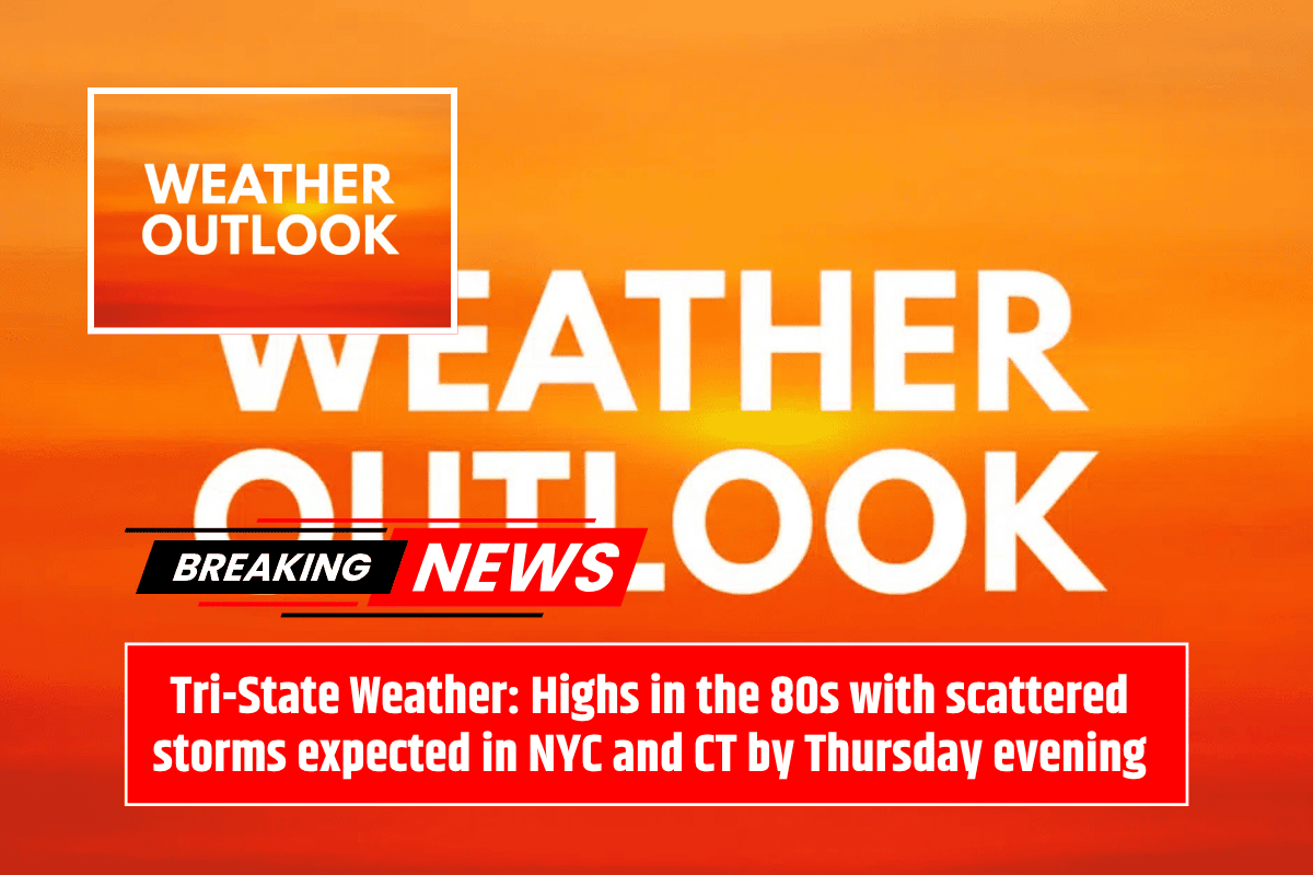 Tri-State Weather: Highs in the 80s with scattered storms expected in NYC and CT by Thursday evening