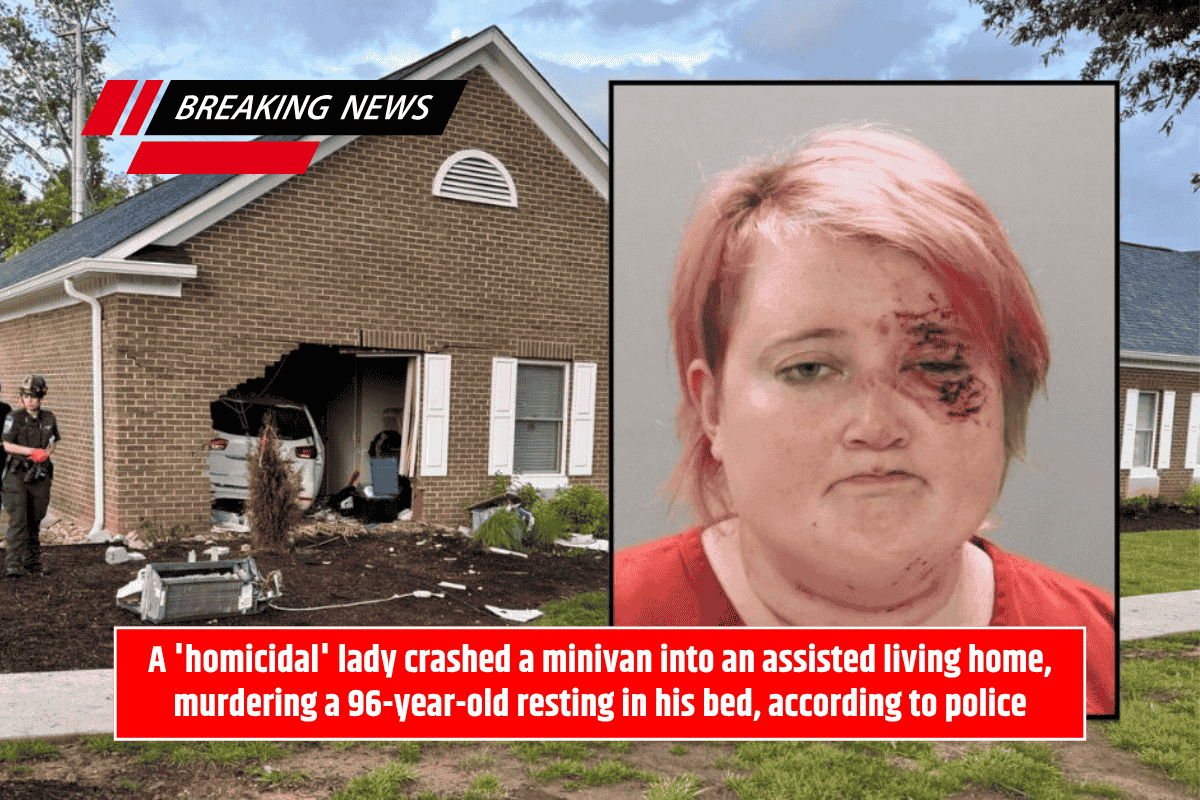 A 'homicidal' lady crashed a minivan into an assisted living home, murdering a 96-year-old resting in his bed, according to police