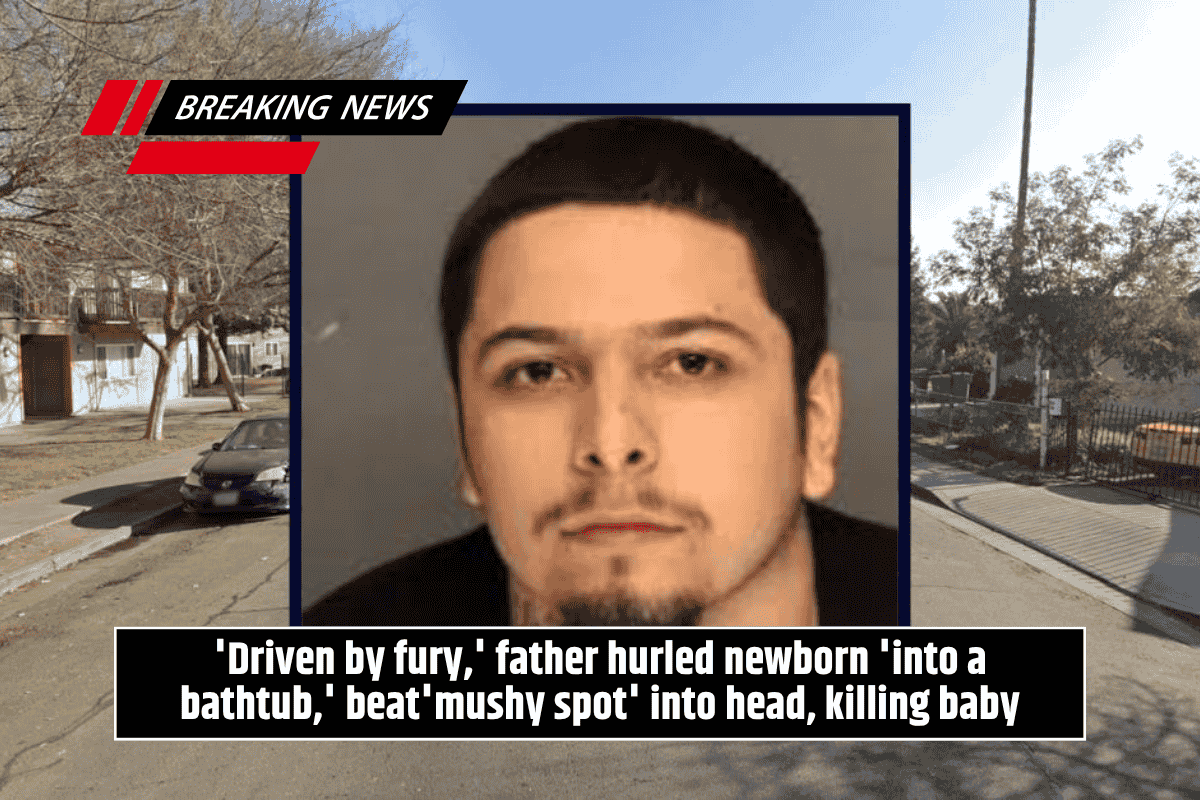 'Driven by fury,' father hurled newborn 'into a bathtub,' beat'mushy spot' into head, killing baby