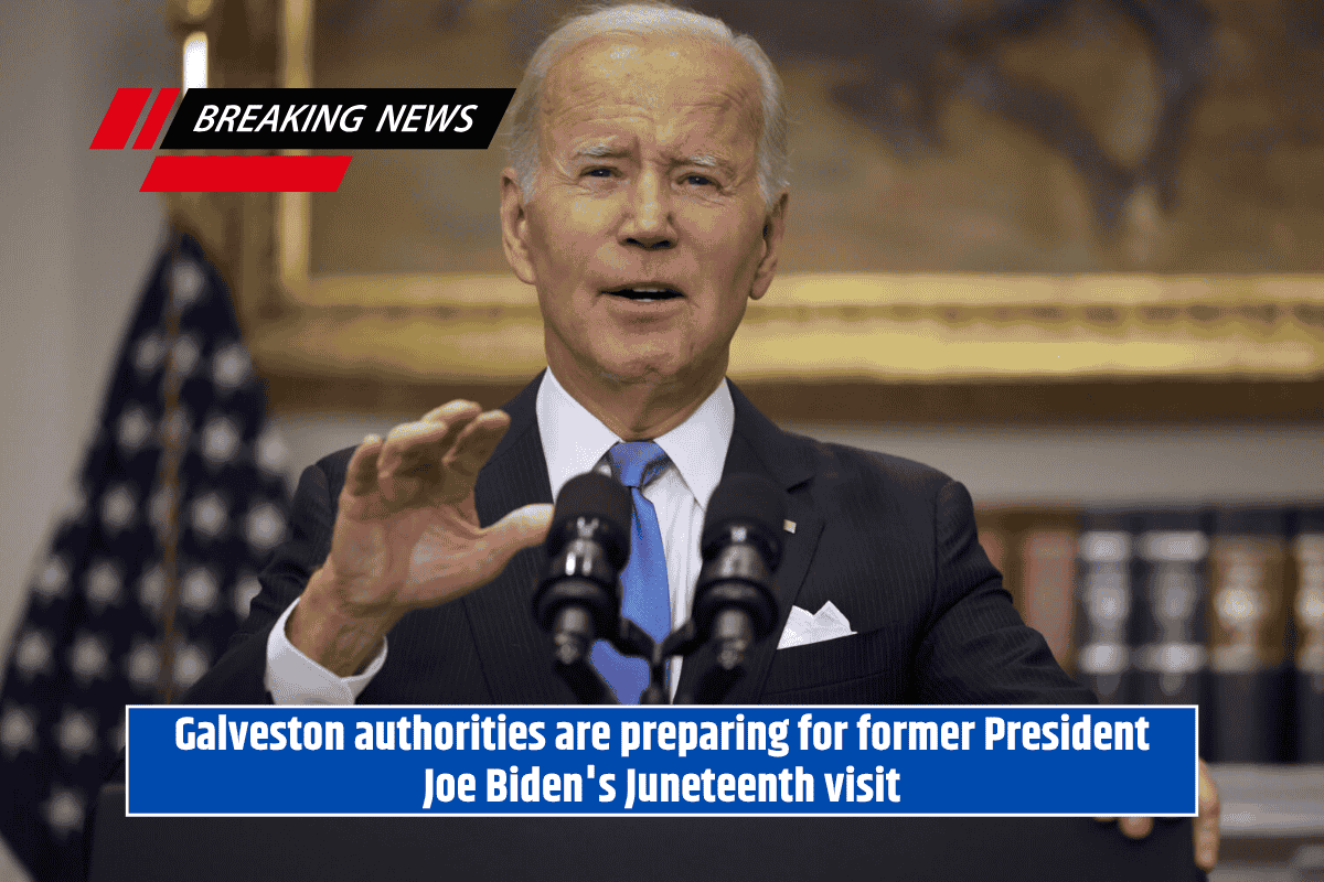 Galveston authorities are preparing for former President Joe Biden's Juneteenth visit