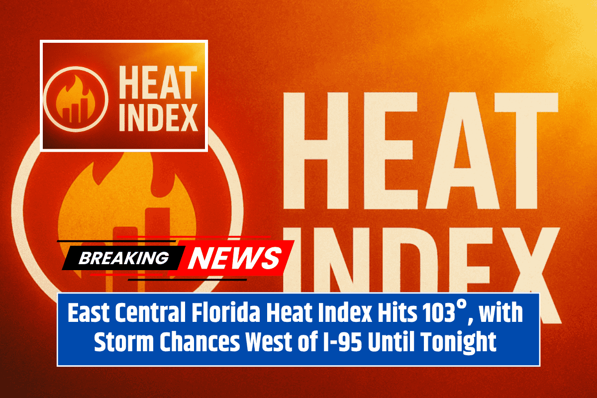 East Central Florida Heat Index Hits 103°, with Storm Chances West of I-95 Until Tonight