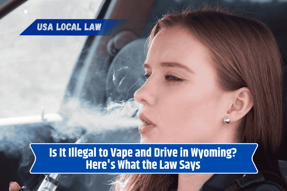 Is It Illegal to Vape and Drive in Wyoming? Here's What the Law Says