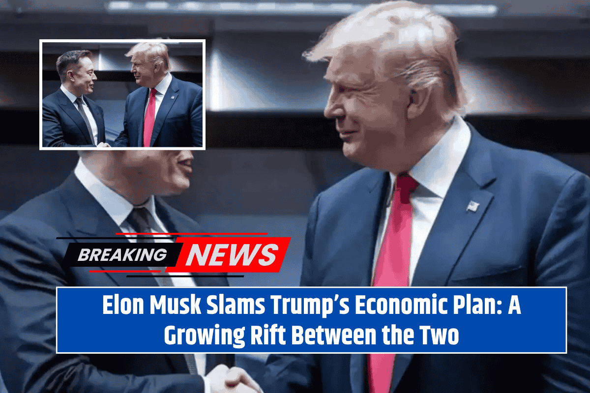 Elon Musk Slams Trump’s Economic Plan: A Growing Rift Between the Two