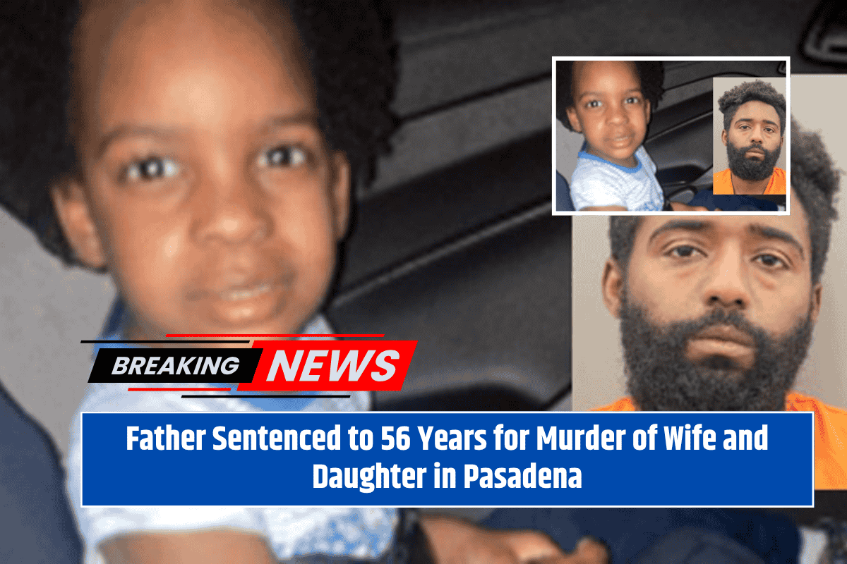 Father Sentenced to 56 Years for Murder of Wife and Daughter in Pasadena