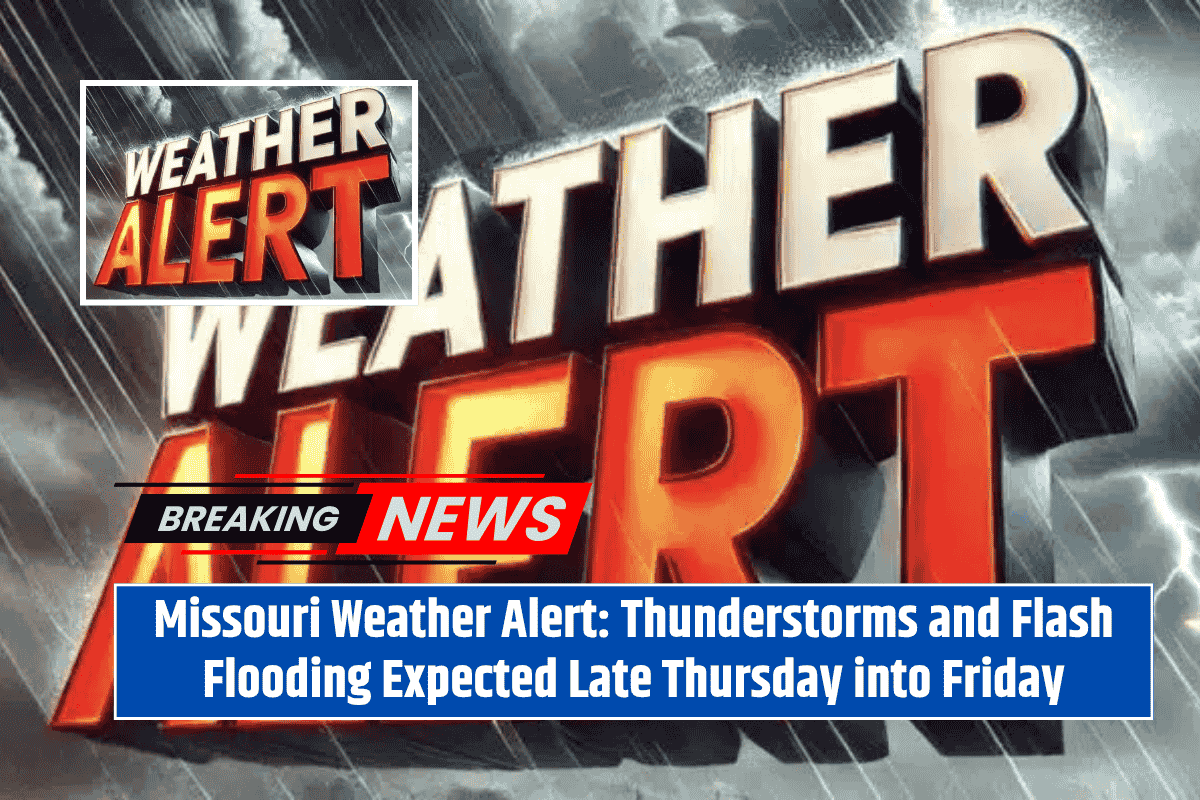 Missouri Weather Alert: Thunderstorms and Flash Flooding Expected Late Thursday into Friday