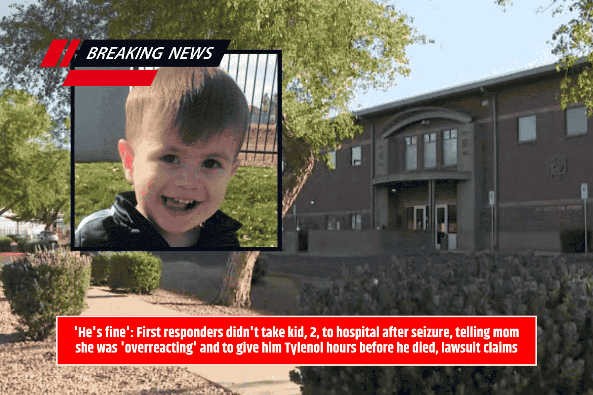'He's fine': First responders didn't take kid, 2, to hospital after seizure, telling mom she was 'overreacting' and to give him Tylenol hours before he died, lawsuit claims