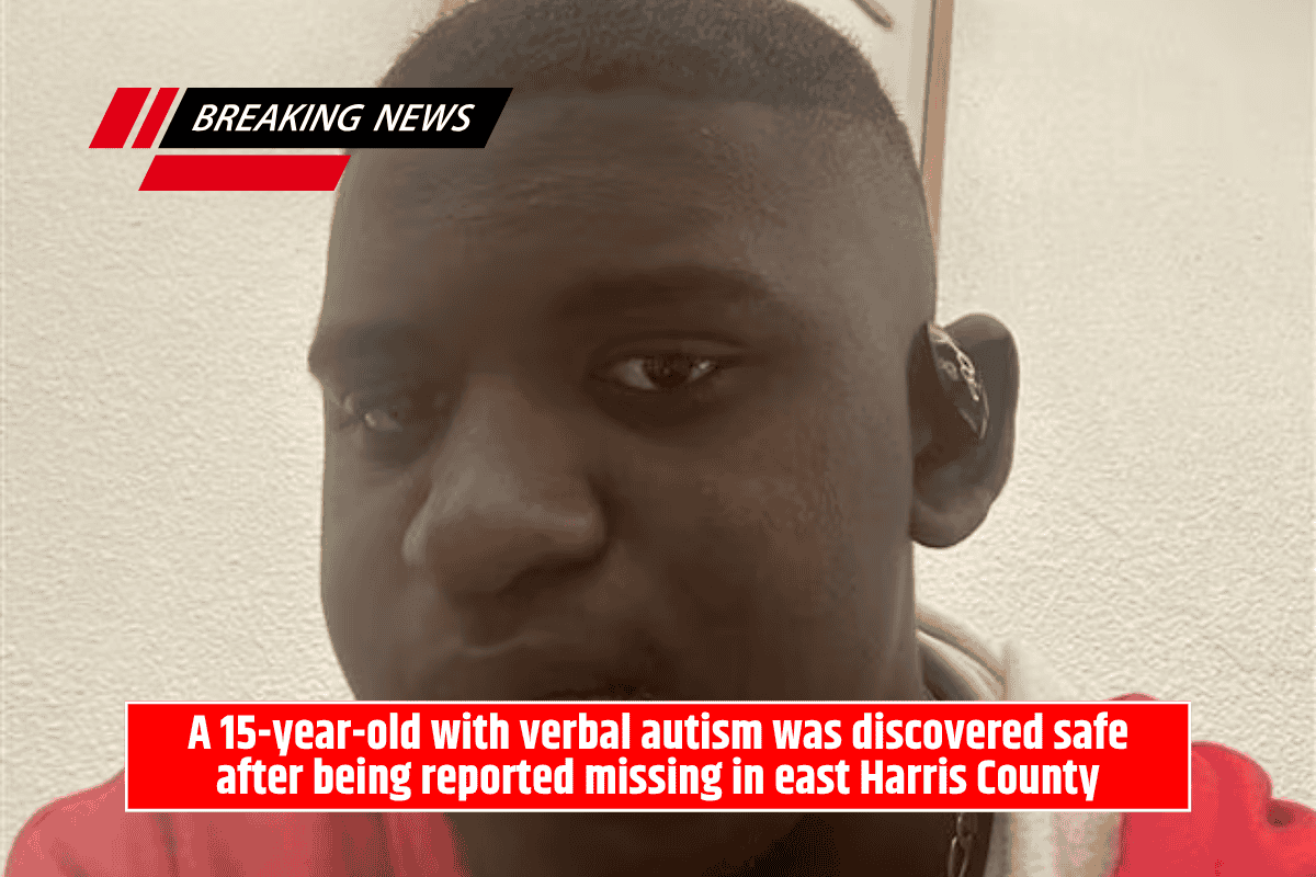 A 15-year-old with verbal autism was discovered safe after being reported missing in east Harris County