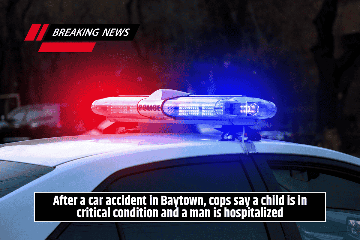 After a car accident in Baytown, cops say a child is in critical condition and a man is hospitalized