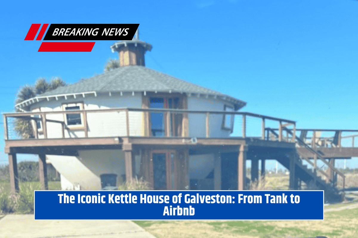 The Iconic Kettle House of Galveston: From Tank to Airbnb