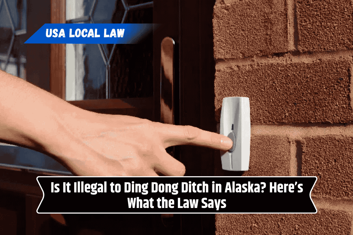 Is It Illegal to Ding Dong Ditch in Alaska? Here’s What the Law Says