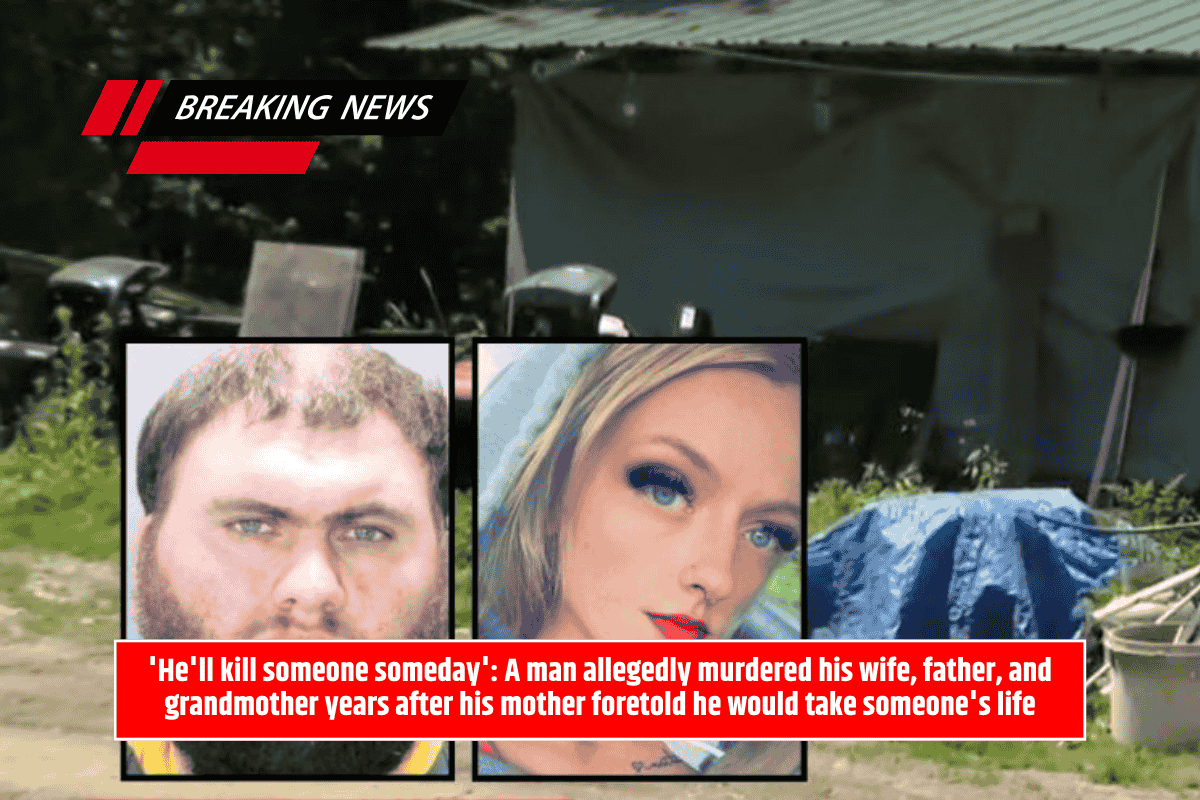 'He'll kill someone someday': A man allegedly murdered his wife, father, and grandmother years after his mother foretold he would take someone's life