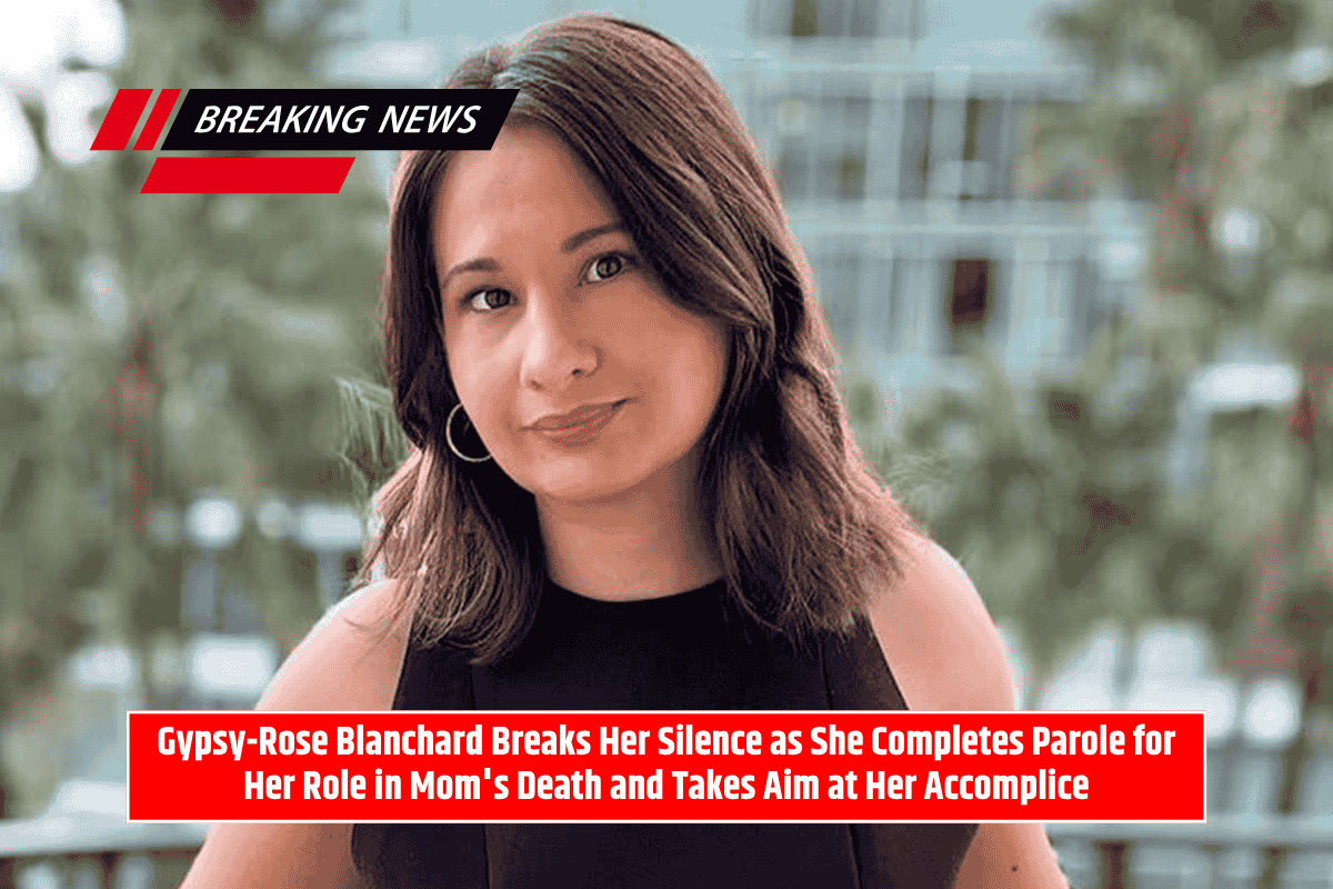 Gypsy-Rose Blanchard Breaks Her Silence as She Completes Parole for Her Role in Mom's Death and Takes Aim at Her Accomplice