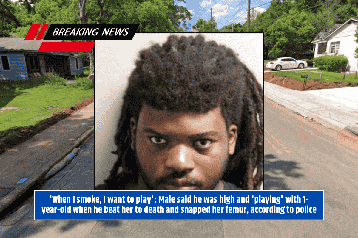 'When I smoke, I want to play': Male said he was high and 'playing' with 1-year-old when he beat her to death and snapped her femur, according to police
