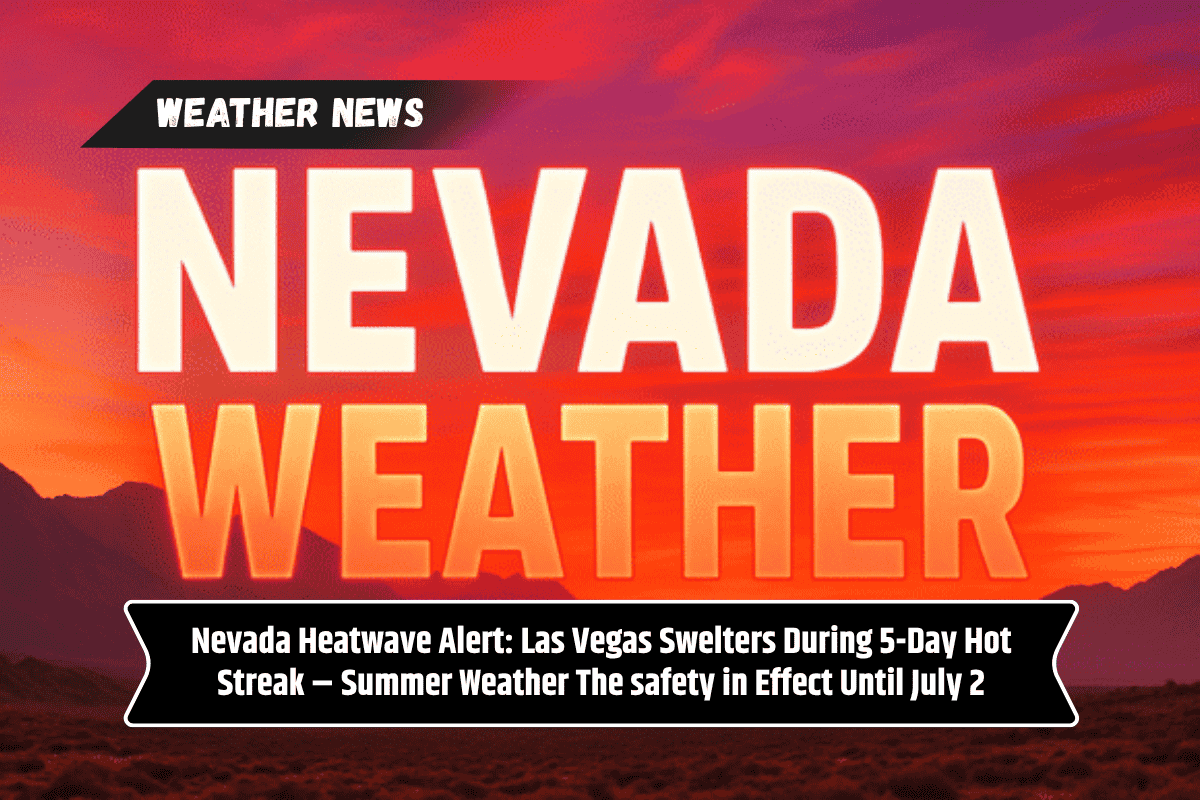Nevada Heatwave Alert: Las Vegas Swelters During 5-Day Hot Streak – Summer Weather The safety in Effect Until July 2