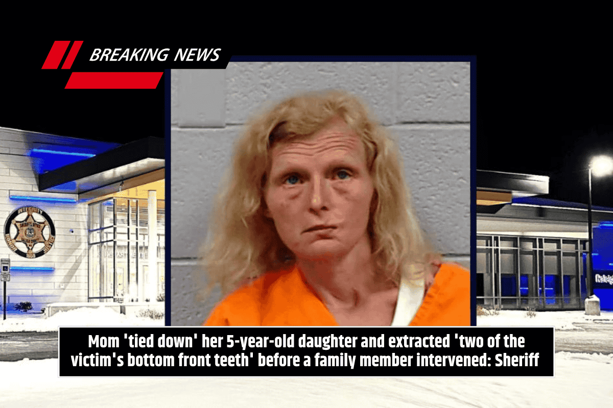 Mom 'tied down' her 5-year-old daughter and extracted 'two of the victim's bottom front teeth' before a family member intervened: Sheriff