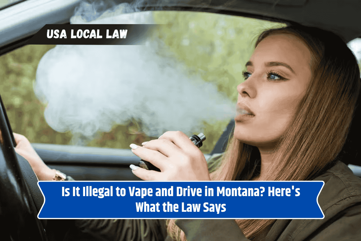 Is It Illegal to Vape and Drive in Montana? Here's What the Law Says