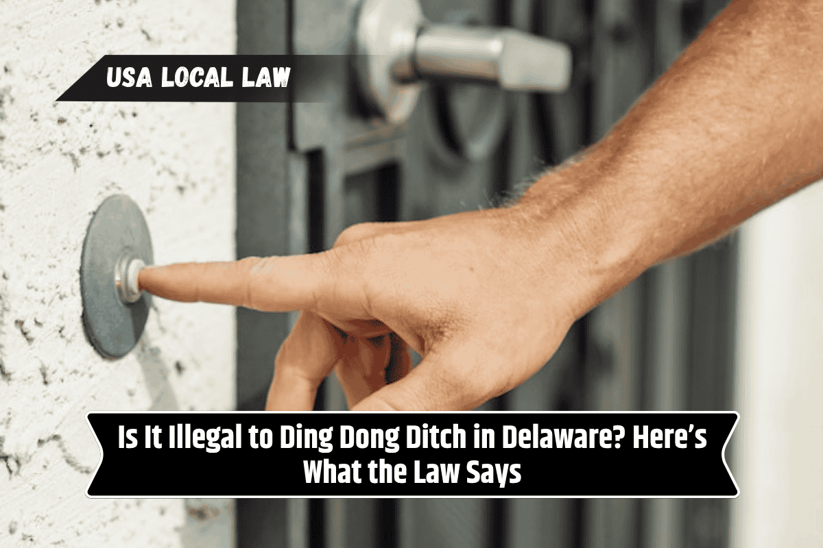 Is It Illegal to Ding Dong Ditch in Delaware? Here’s What the Law Says