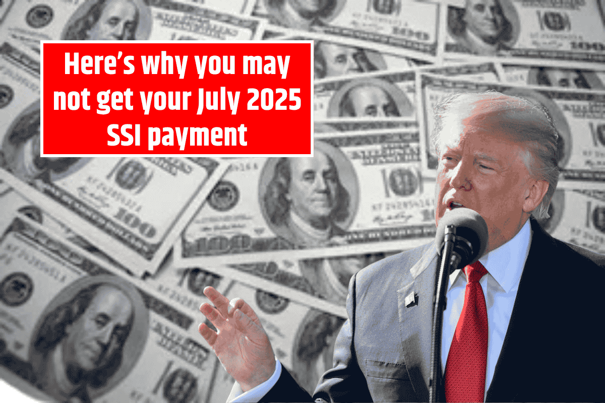 Here’s why you may not get your July 2025 SSI payment