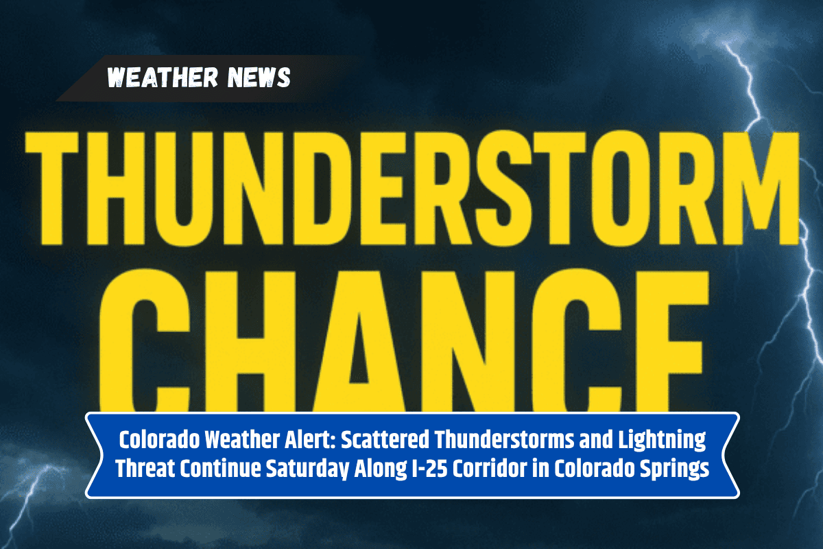 Colorado Weather Alert: Scattered Thunderstorms and Lightning Threat Continue Saturday Along I-25 Corridor in Colorado Springs