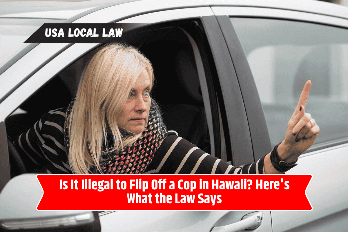 Is It Illegal to Flip Off a Cop in Hawaii? Here's What the Law Says