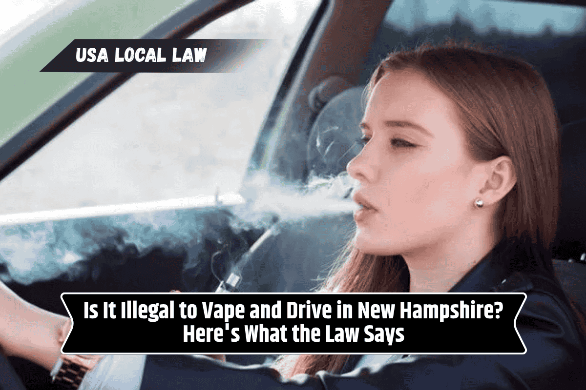 Is It Illegal to Vape and Drive in New Hampshire? Here's What the Law Says
