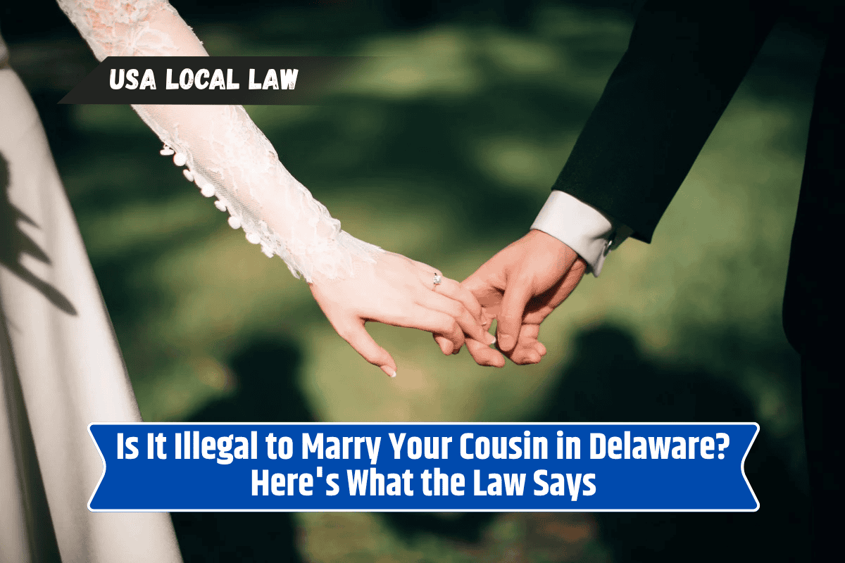 Is It Illegal to Marry Your Cousin in Delaware? Here's What the Law Says