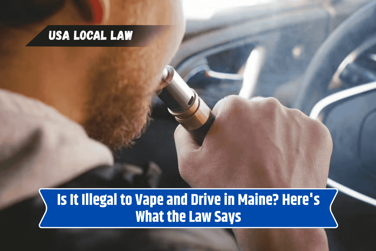 Is It Illegal to Vape and Drive in Maine? Here's What the Law Says
